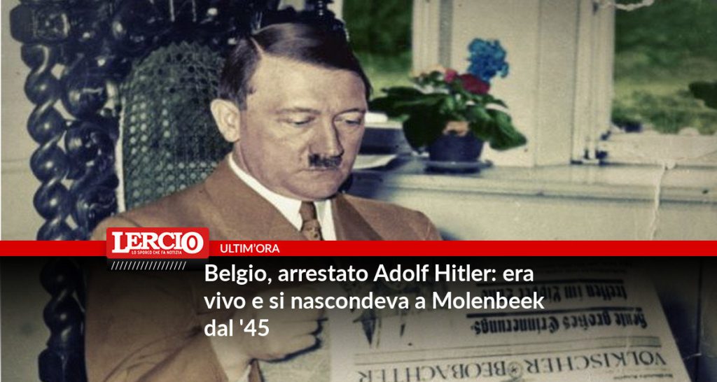 Belgio, arrestato Adolf Hitler: era vivo e si nascondeva a Molenbeek dal '45 - Lercio