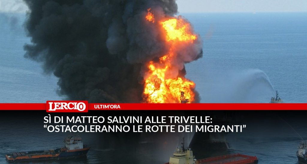 Sì di Matteo Salvini alle trivelle: “Ostacoleranno le rotte dei migranti” - Lercio