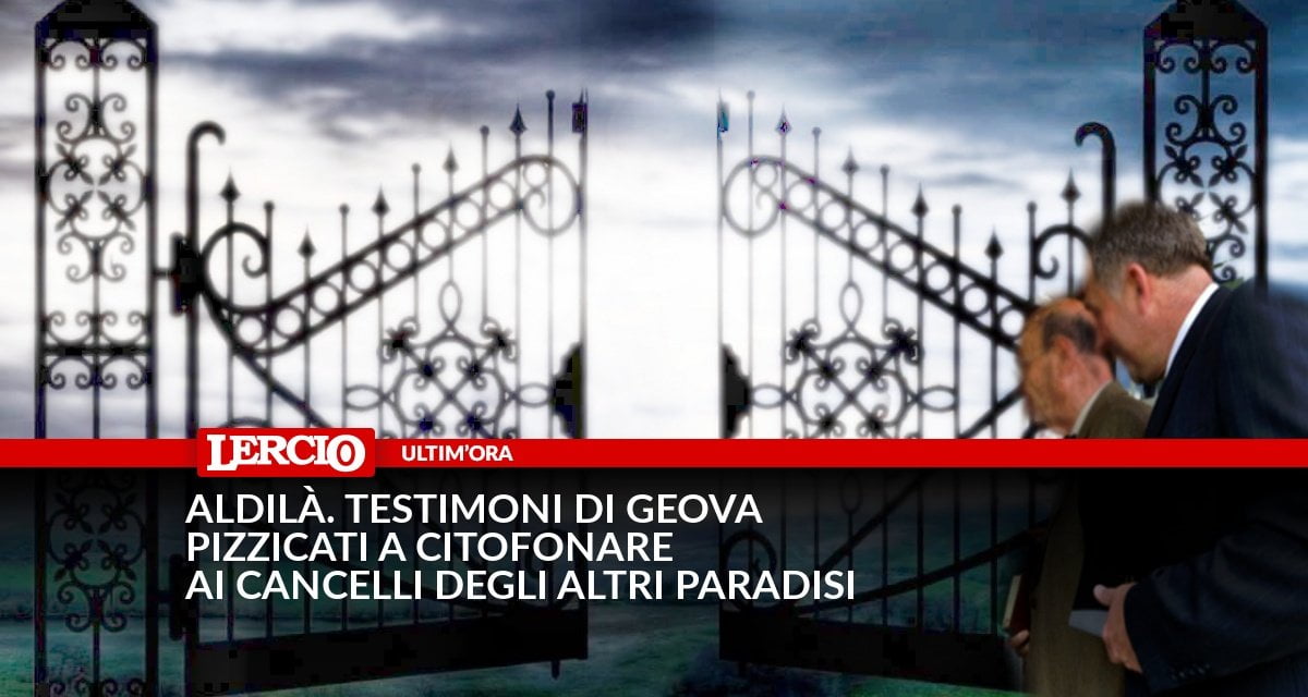 Aldilà. Testimoni di Geova pizzicati a citofonare ai cancelli degli altri paradisi - Lercio
