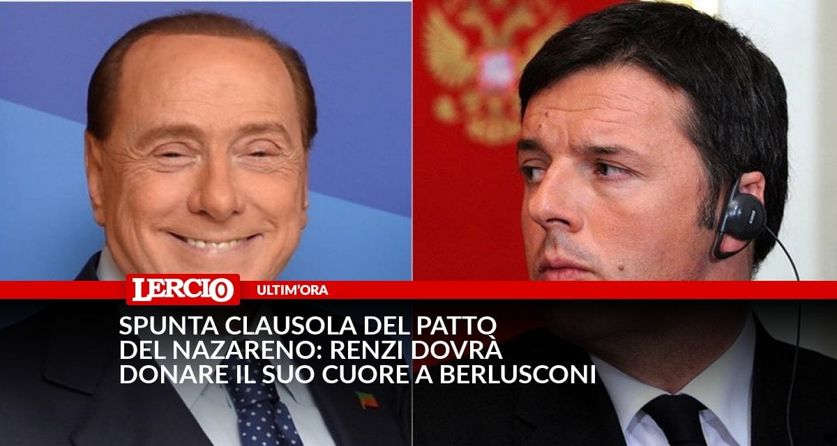 Spunta clausola del patto del Nazareno: Renzi dovrà donare il suo cuore a Berlusconi - Lercio