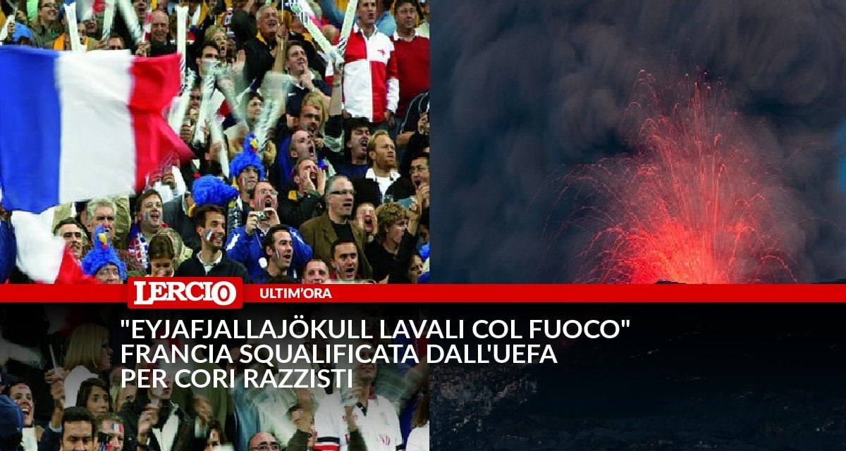 "Eyjafjallajökull lavali col fuoco", Francia squalificata dall'Uefa per cori razzisti - Lercio