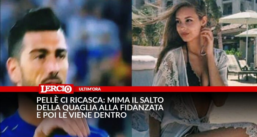 Pellè ci ricasca: mima il salto della quaglia alla fidanzata e poi le viene dentro - Lercio