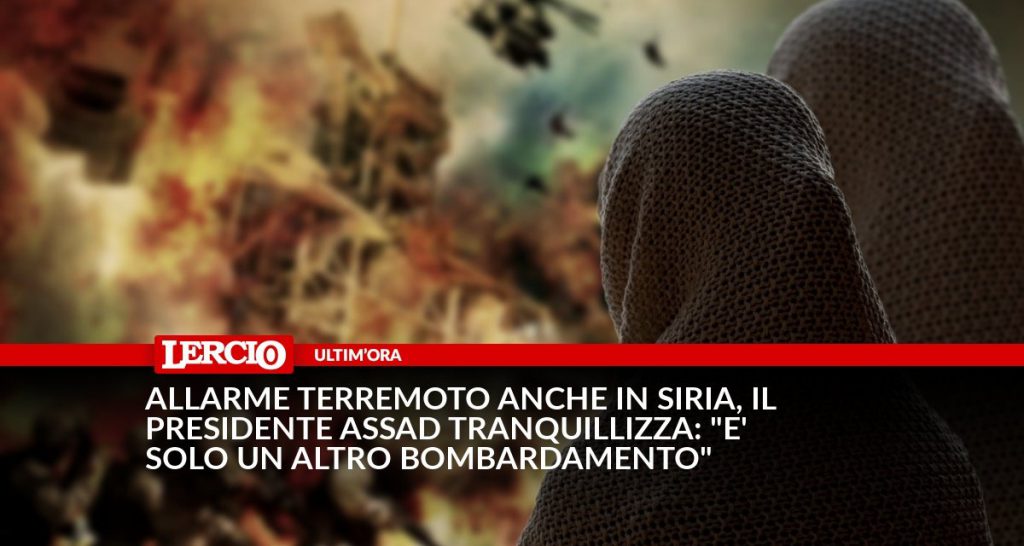 Allarme terremoto anche in Siria, il presidente Assad tranquillizza: "È solo un altro bombardamento" - Lercio